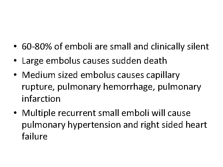  • 60 -80% of emboli are small and clinically silent • Large embolus