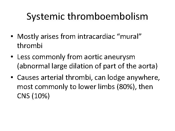 Systemic thromboembolism • Mostly arises from intracardiac “mural” thrombi • Less commonly from aortic