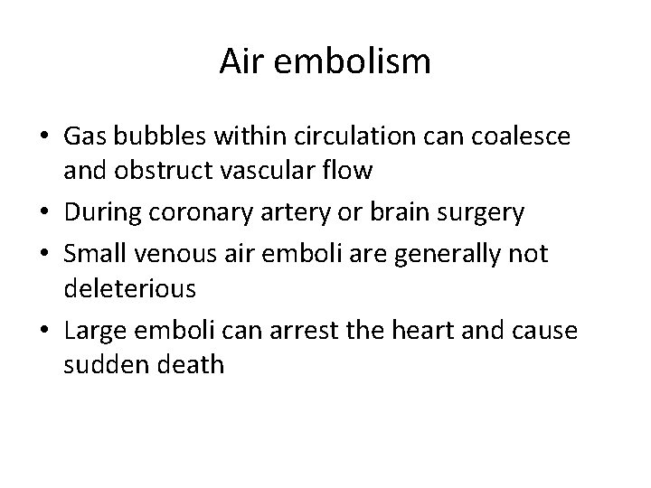 Air embolism • Gas bubbles within circulation can coalesce and obstruct vascular flow •