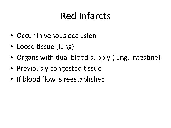 Red infarcts • • • Occur in venous occlusion Loose tissue (lung) Organs with