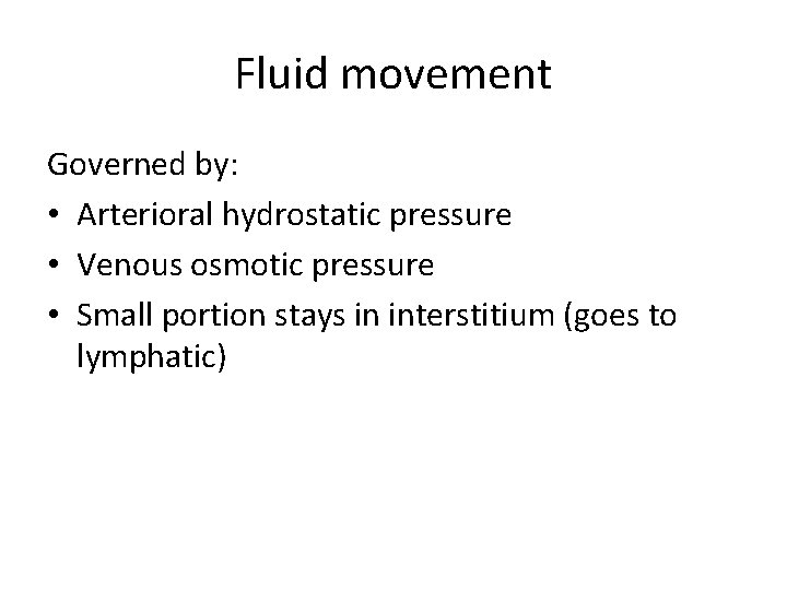 Fluid movement Governed by: • Arterioral hydrostatic pressure • Venous osmotic pressure • Small