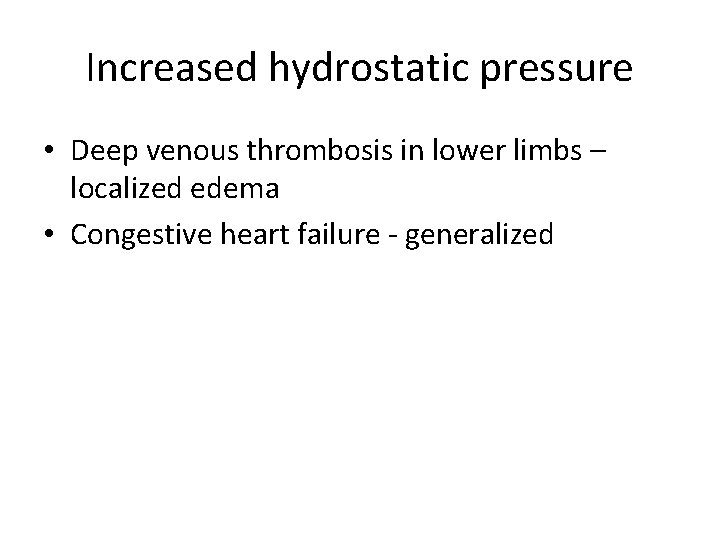 Increased hydrostatic pressure • Deep venous thrombosis in lower limbs – localized edema •