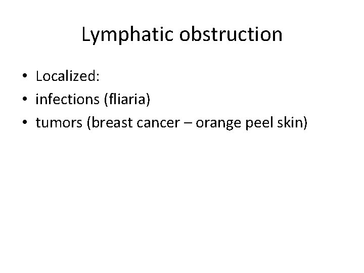 Lymphatic obstruction • Localized: • infections (fliaria) • tumors (breast cancer – orange peel