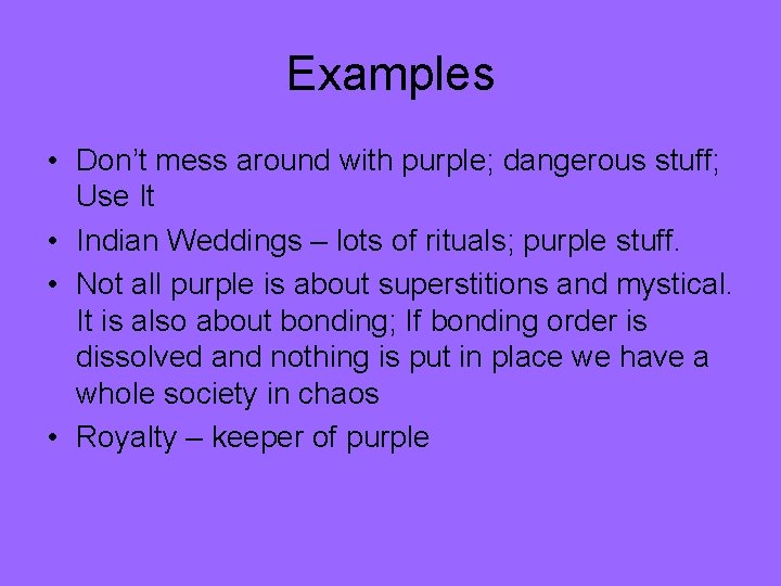 Examples • Don’t mess around with purple; dangerous stuff; Use It • Indian Weddings