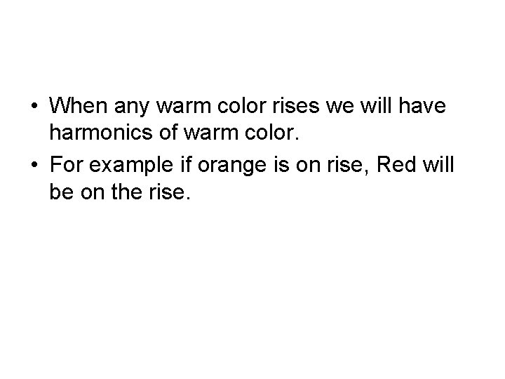  • When any warm color rises we will have harmonics of warm color.