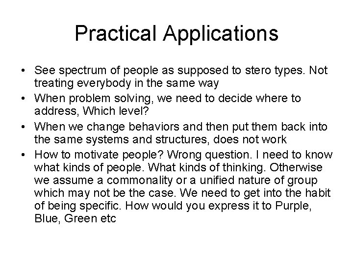 Practical Applications • See spectrum of people as supposed to stero types. Not treating