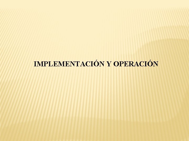 IMPLEMENTACIÓN Y OPERACIÓN 