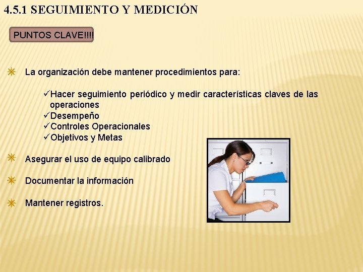 4. 5. 1 SEGUIMIENTO Y MEDICIÓN PUNTOS CLAVE!!!! La organización debe mantener procedimientos para: