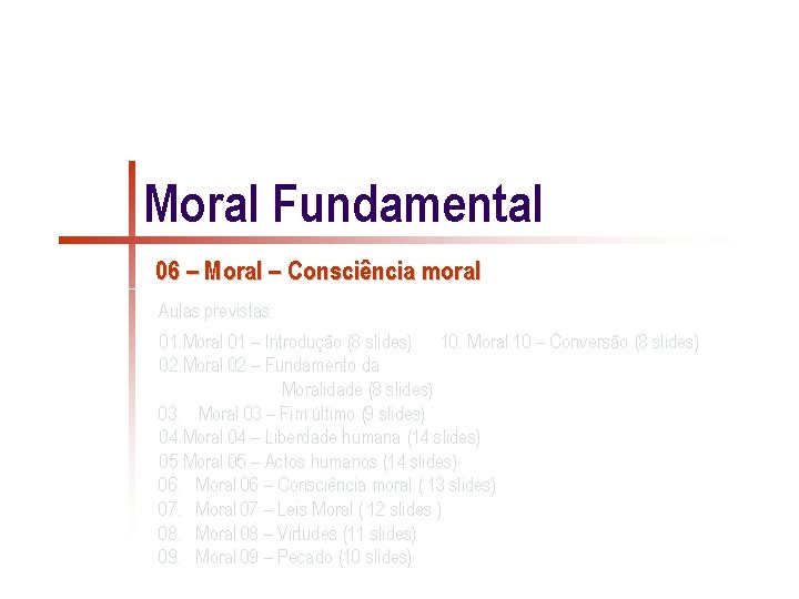 Moral Fundamental 06 – Moral – Consciência moral Aulas previstas: 01. Moral 01 –