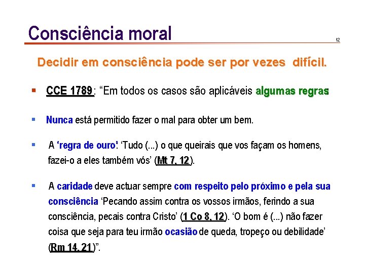 Consciência moral Decidir em consciência pode ser por vezes difícil. § CCE 1789 :