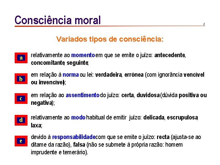 Consciência moral 2 Variados tipos de consciência: a relativamente ao momento em que se