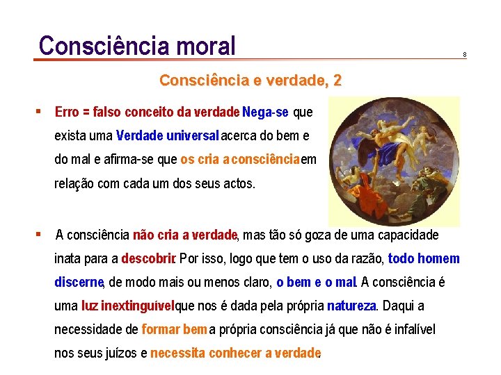 Consciência moral Consciência e verdade, 2 § Erro = falso conceito da verdade. Nega-se