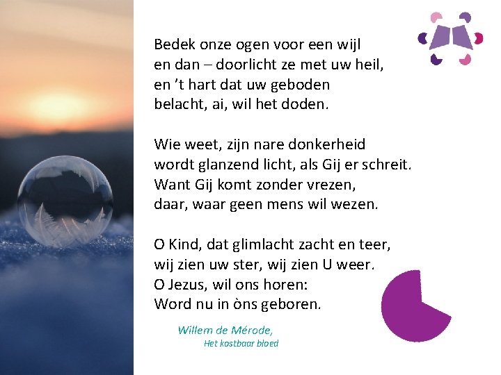 Bedek onze ogen voor een wijl en dan – doorlicht ze met uw heil,