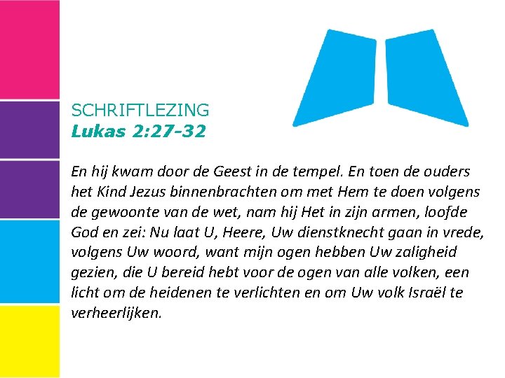 SCHRIFTLEZING Lukas 2: 27 -32 En hij kwam door de Geest in de tempel.