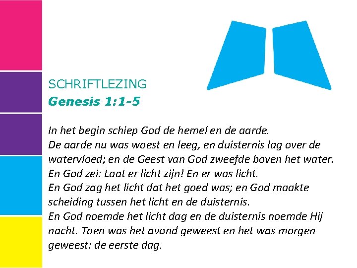 SCHRIFTLEZING Genesis 1: 1 -5 In het begin schiep God de hemel en de