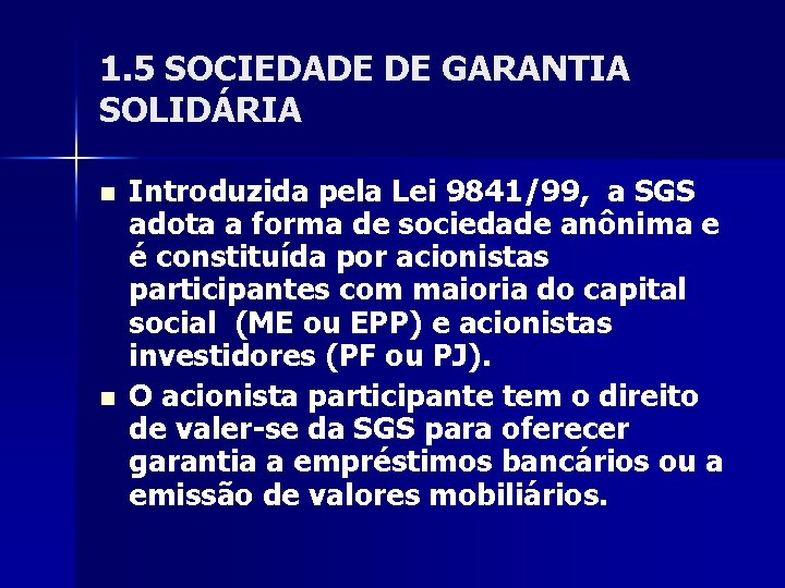 1. 5 SOCIEDADE DE GARANTIA SOLIDÁRIA n n Introduzida pela Lei 9841/99, a SGS