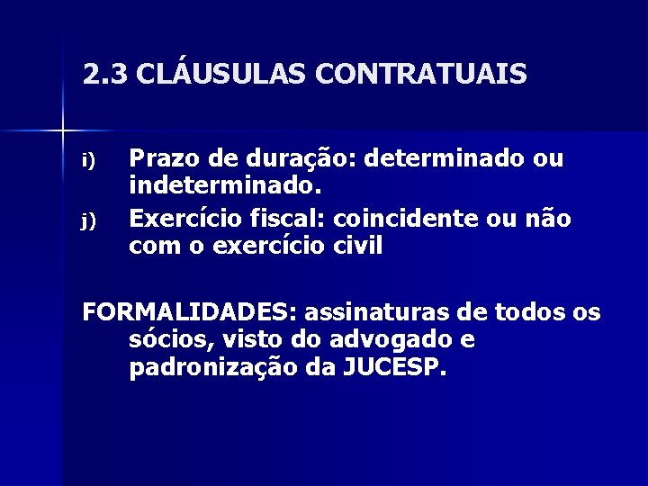 2. 3 CLÁUSULAS CONTRATUAIS i) j) Prazo de duração: determinado ou indeterminado. Exercício fiscal: