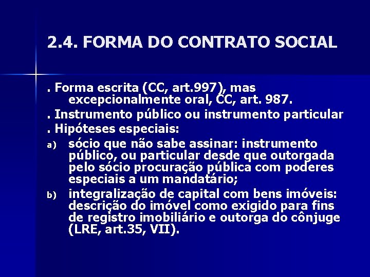 2. 4. FORMA DO CONTRATO SOCIAL. Forma escrita (CC, art. 997), mas excepcionalmente oral,