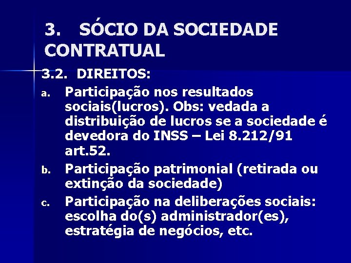 3. SÓCIO DA SOCIEDADE CONTRATUAL 3. 2. DIREITOS: a. Participação nos resultados sociais(lucros). Obs: