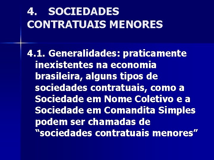 4. SOCIEDADES CONTRATUAIS MENORES 4. 1. Generalidades: praticamente inexistentes na economia brasileira, alguns tipos