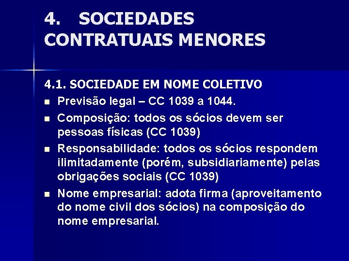 4. SOCIEDADES CONTRATUAIS MENORES 4. 1. SOCIEDADE EM NOME COLETIVO n Previsão legal –