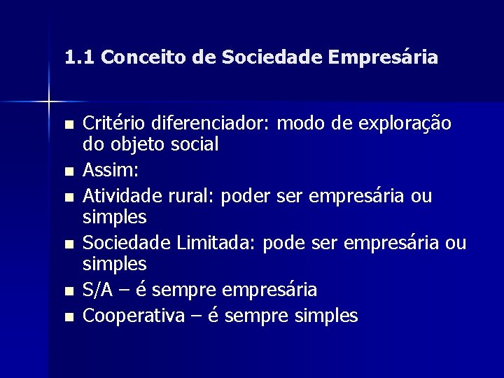 1. 1 Conceito de Sociedade Empresária n n n Critério diferenciador: modo de exploração