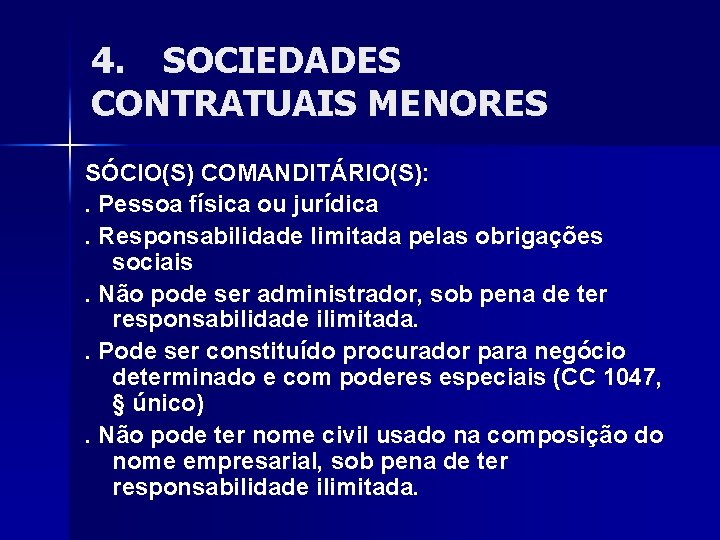 4. SOCIEDADES CONTRATUAIS MENORES SÓCIO(S) COMANDITÁRIO(S): . Pessoa física ou jurídica. Responsabilidade limitada pelas