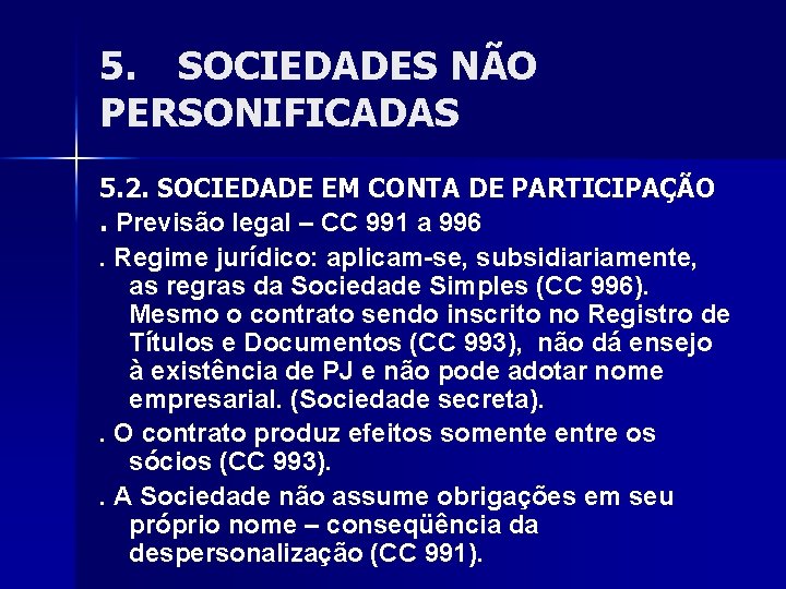 5. SOCIEDADES NÃO PERSONIFICADAS 5. 2. SOCIEDADE EM CONTA DE PARTICIPAÇÃO. Previsão legal –