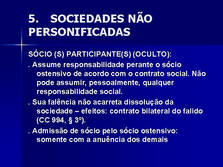 5. SOCIEDADES NÃO PERSONIFICADAS SÓCIO (S) PARTICIPANTE(S) (OCULTO): . Assume responsabilidade perante o sócio