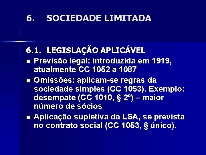 6. SOCIEDADE LIMITADA 6. 1. LEGISLAÇÃO APLICÁVEL n Previsão legal: introduzida em 1919, atualmente