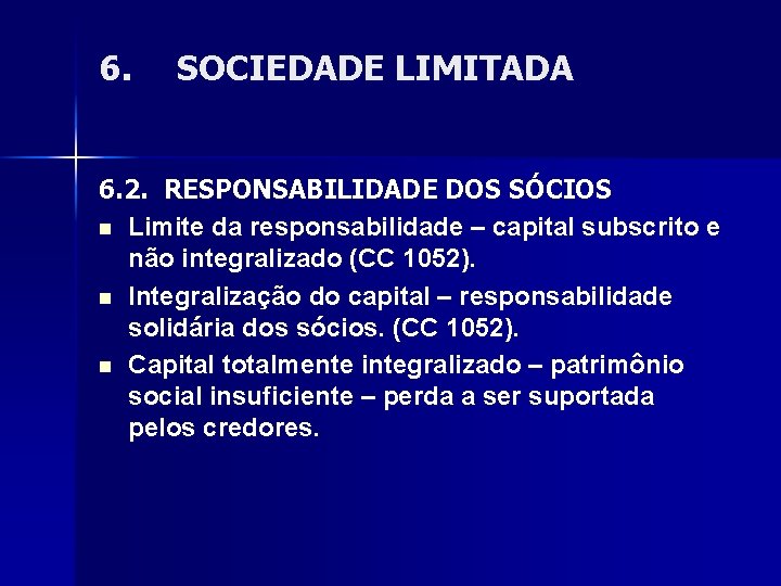 6. SOCIEDADE LIMITADA 6. 2. RESPONSABILIDADE DOS SÓCIOS n Limite da responsabilidade – capital