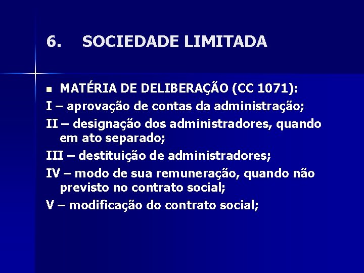 6. SOCIEDADE LIMITADA MATÉRIA DE DELIBERAÇÃO (CC 1071): I – aprovação de contas da