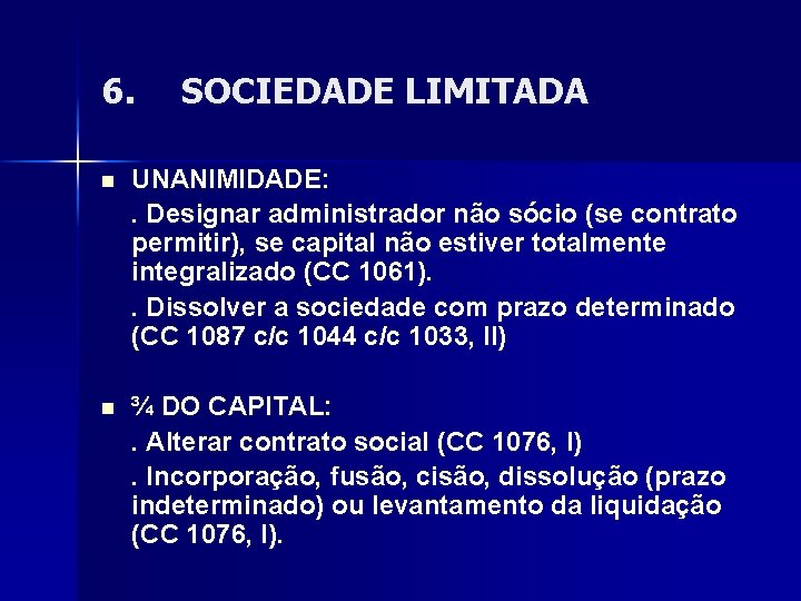 6. SOCIEDADE LIMITADA n UNANIMIDADE: . Designar administrador não sócio (se contrato permitir), se