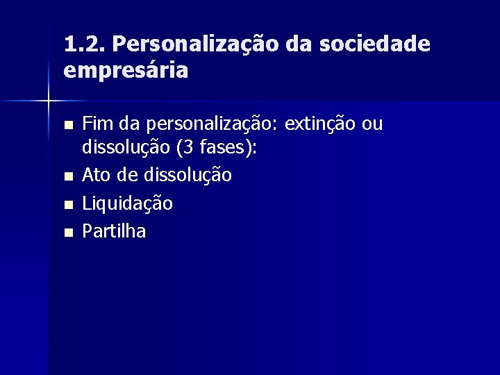 1. 2. Personalização da sociedade empresária n n Fim da personalização: extinção ou dissolução
