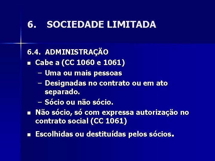 6. SOCIEDADE LIMITADA 6. 4. ADMINISTRAÇÃO n Cabe a (CC 1060 e 1061) –