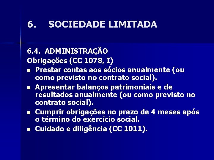 6. SOCIEDADE LIMITADA 6. 4. ADMINISTRAÇÃO Obrigações (CC 1078, I) n Prestar contas aos