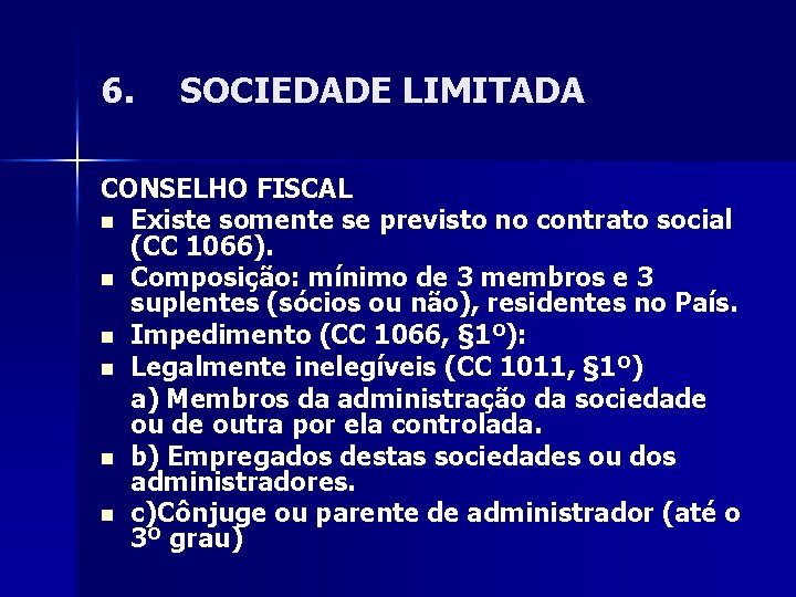 6. SOCIEDADE LIMITADA CONSELHO FISCAL n Existe somente se previsto no contrato social (CC