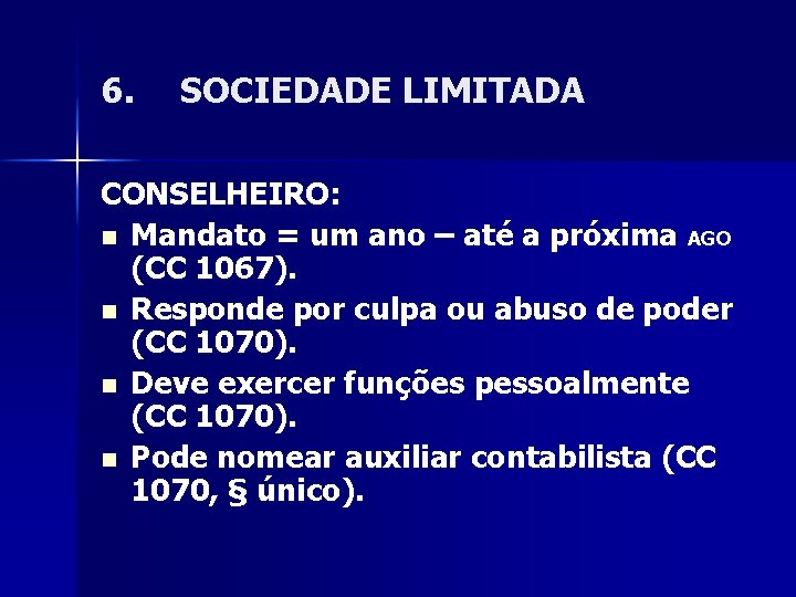 6. SOCIEDADE LIMITADA CONSELHEIRO: n Mandato = um ano – até a próxima AGO