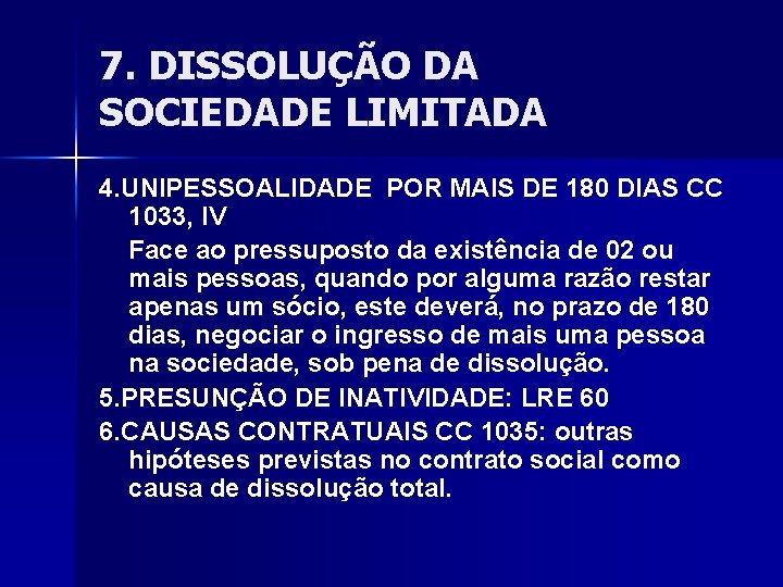 7. DISSOLUÇÃO DA SOCIEDADE LIMITADA 4. UNIPESSOALIDADE POR MAIS DE 180 DIAS CC 1033,