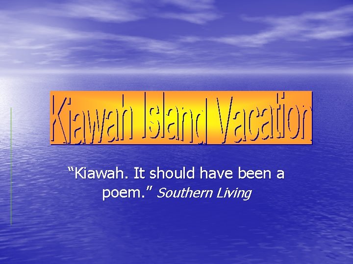 “Kiawah. It should have been a poem. ” Southern Living 