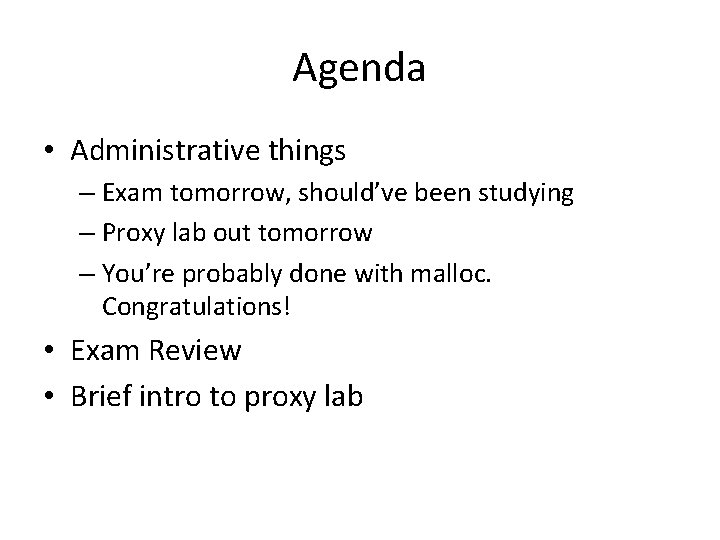 Agenda • Administrative things – Exam tomorrow, should’ve been studying – Proxy lab out