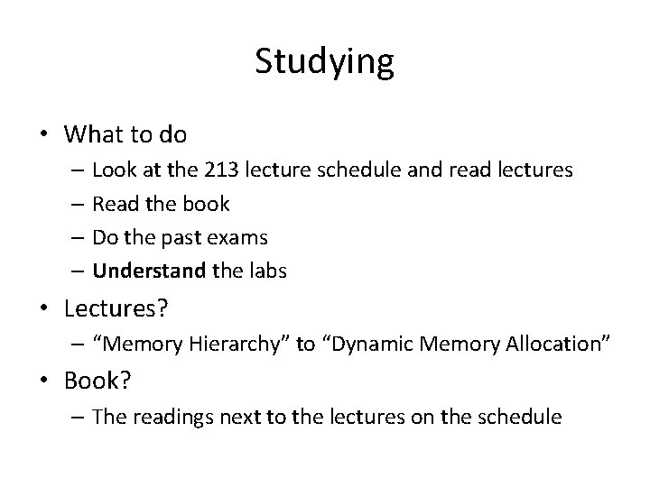 Studying • What to do – Look at the 213 lecture schedule and read