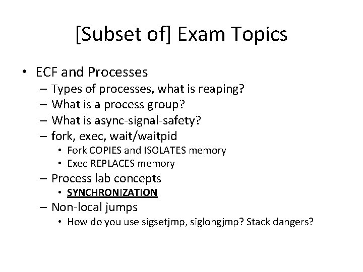[Subset of] Exam Topics • ECF and Processes – Types of processes, what is