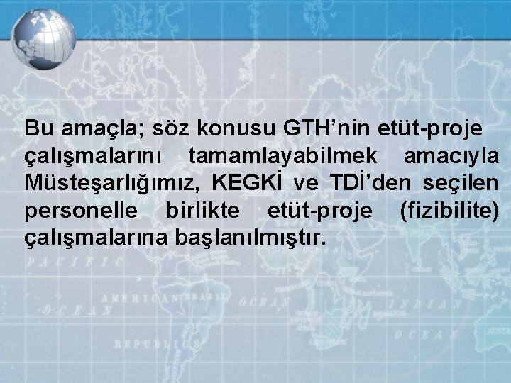 Bu amaçla; söz konusu GTH’nin etüt-proje çalışmalarını tamamlayabilmek amacıyla Müsteşarlığımız, KEGKİ ve TDİ’den seçilen