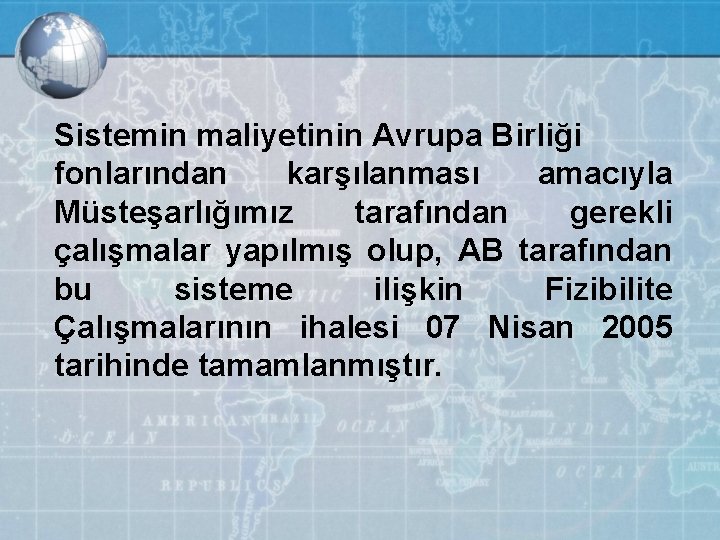 Sistemin maliyetinin Avrupa Birliği fonlarından karşılanması amacıyla Müsteşarlığımız tarafından gerekli çalışmalar yapılmış olup, AB