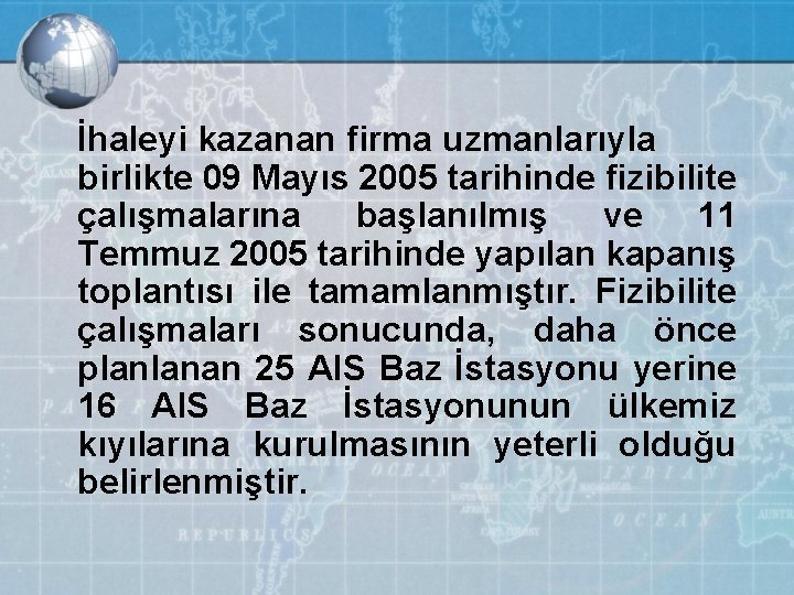 İhaleyi kazanan firma uzmanlarıyla birlikte 09 Mayıs 2005 tarihinde fizibilite çalışmalarına başlanılmış ve 11