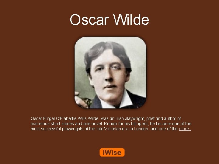 Oscar Wilde Oscar Fingal O'Flahertie Wills Wilde was an Irish playwright, poet and author