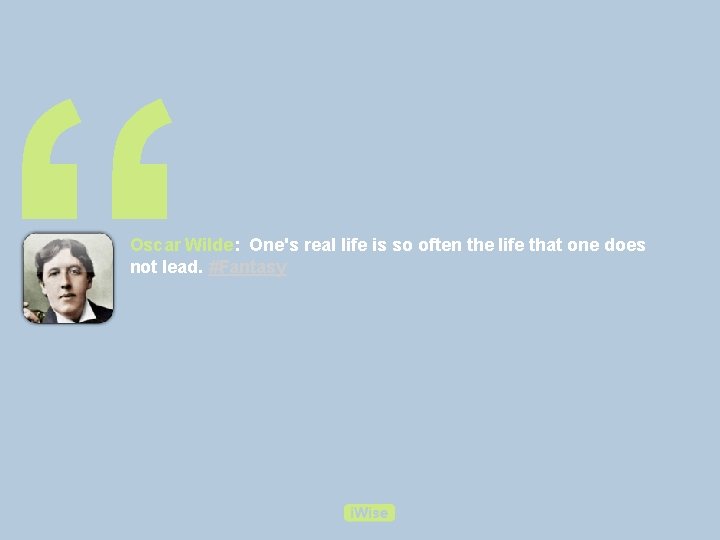 “ Oscar Wilde: One's real life is so often the life that one does