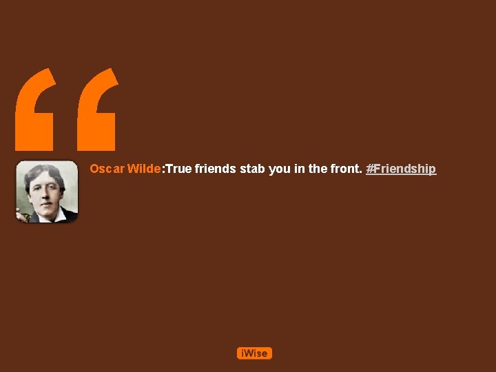 “ Oscar Wilde: True friends stab you in the front. #Friendship 