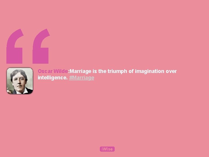 “ Oscar Wilde: Marriage is the triumph of imagination over intelligence. #Marriage 